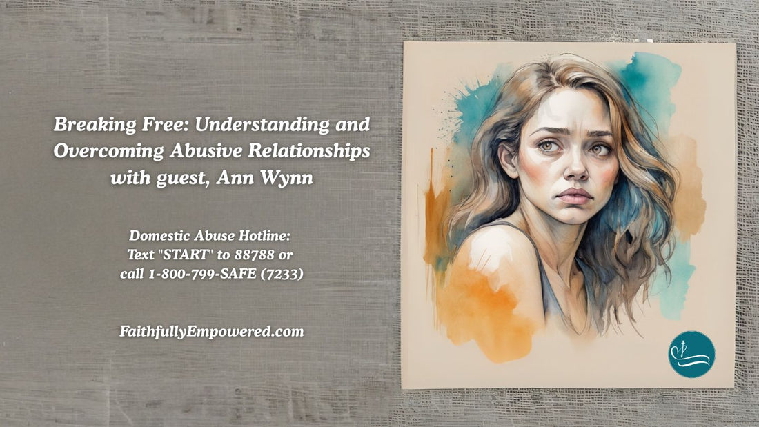 Episode 17: Breaking Free: Understanding and Overcoming Abusive Relationships with Ann Wynn | Show Notes