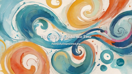Episode 14: The Gift of Unproductive Time | Show Notes
