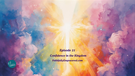 Episode 21: Confidence in the Kingdom | Show Notes