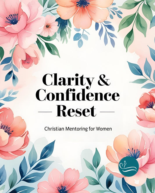 Clarity & Confidence Reset – Christian Mentoring for Women